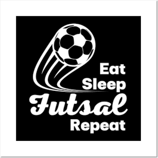 eat sleep futsal repeat Posters and Art